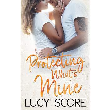 Protecting What's Mine - (Benevolence) by  Lucy Score (Paperback)