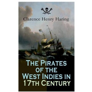 The Pirates of the West Indies in 17th Century - by  Clarence Henry Haring (Paperback) - 1 of 1
