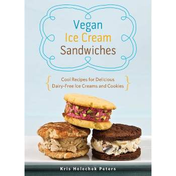 Vegan Ice Cream Sandwiches - by  Kris Holechek Peters (Paperback)