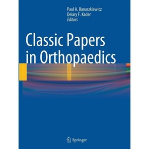 Classic Papers in Orthopaedics - by  Paul A Banaszkiewicz & Deiary F Kader (Paperback) - 1 of 1