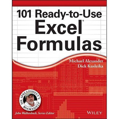 101 Ready-to-Use Excel Formulas - by  Michael Alexander & Richard Kusleika (Paperback)