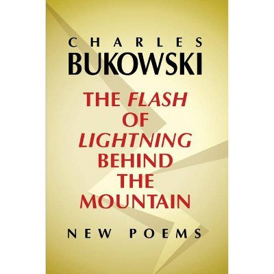 The Flash of Lightning Behind the Mountain - by  Charles Bukowski (Paperback)