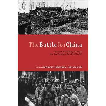 The Battle for China - by  Mark Peattie & Edward Drea & Hans Van de Ven (Paperback)