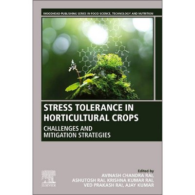 Stress Tolerance in Horticultural Crops - by  Ajay Kumar & Avinash Chandra Rai & Ashutosh Rai & Krishna Kumar Rai & Ved Prakash Rai (Paperback)