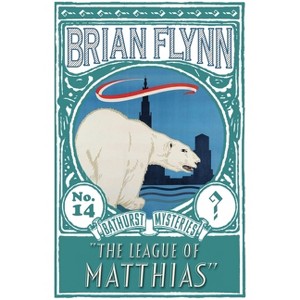 The League of Matthias - (The Anthony Bathurst Mysteries) by  Brian Flynn (Paperback) - 1 of 1
