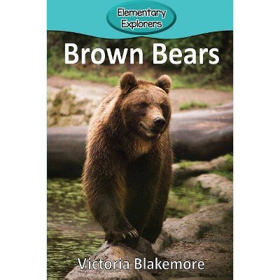 Brown Bears - (Elementary Explorers) by  Victoria Blakemore (Paperback)