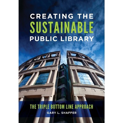 Creating the Sustainable Public Library - by  Gary L Shaffer (Paperback)