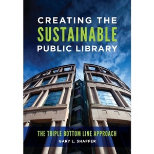 Creating the Sustainable Public Library - by  Gary L Shaffer (Paperback) - 1 of 1