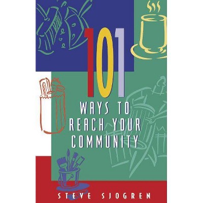 101 Ways to Reach Your Community - (Designed for Influence) by  Steve Sjogren (Paperback)