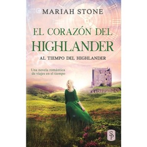 El corazón del highlander - (Al Tiempo del Highlander) by  Mariah Stone (Paperback) - 1 of 1