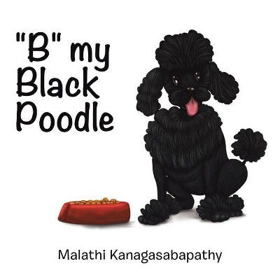 B My Black Poodle - by  Malathi Kanagasabapathy (Paperback)