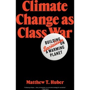 Climate Change as Class War - by  Matthew T Huber (Paperback) - 1 of 1