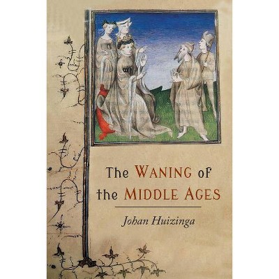 The Waning of the Middle Ages - by  Johan Huizinga (Paperback)