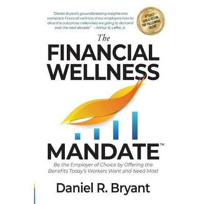 The Financial Wellness Mandate - by  Daniel R Bryant (Paperback)