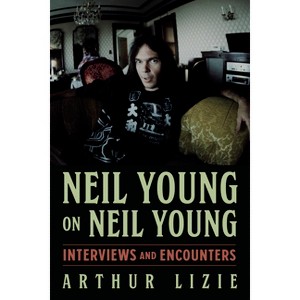 Neil Young on Neil Young - (Musicians in Their Own Words) by  Arthur Lizie (Paperback) - 1 of 1