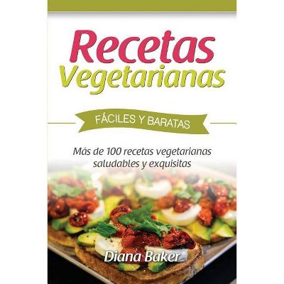 Recetas Vegetarianas Fáciles y Económicas - by  Diana Baker (Paperback)