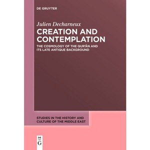 Creation and Contemplation - (Studies in the History and Culture of the Middle East) by  Julien Decharneux (Paperback) - 1 of 1