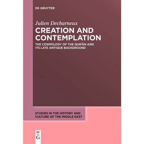 Creation and Contemplation - (Studies in the History and Culture of the Middle East) by  Julien Decharneux (Paperback) - image 1 of 1