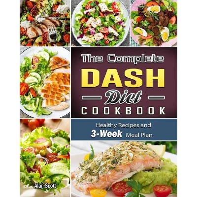 The Complete Dash Diet Cookbook - by  Alan Scott (Paperback)