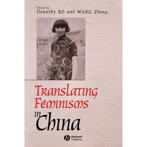 Translating Feminisms in China - (Gender and History Special Issues) by  Dorothy Ko & Wang Zheng (Paperback) - 1 of 1