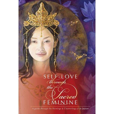 Self-Love Through the Sacred Feminine - by  Jo Jayson (Hardcover)