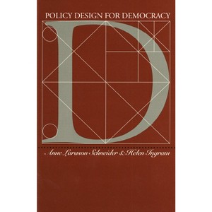 Policy Design for Democracy - (Studies in Government and Public Policy) by  Anne Larason Schneider & Helen Ingram (Paperback) - 1 of 1