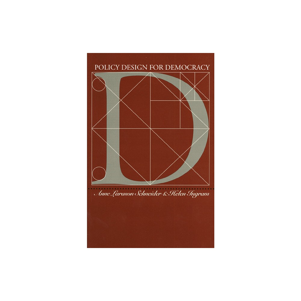 Policy Design for Democracy - (Studies in Government and Public Policy) by Anne Larason Schneider & Helen Ingram (Paperback)