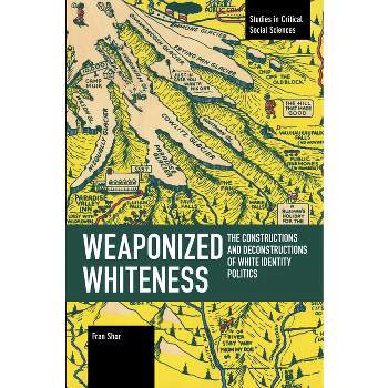 Weaponized Whiteness - (Studies in Critical Social Sciences) by  Fran Shor (Paperback)