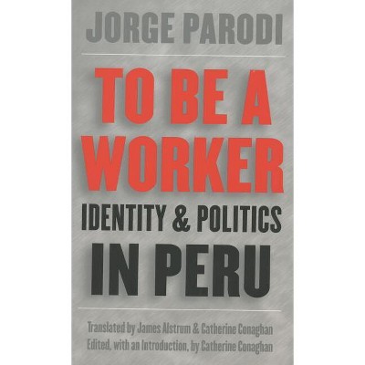 To Be a Worker - (Latin America in Translation/En Traducción/Em Tradução) by  Jorge Parodi (Paperback)
