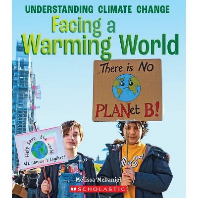 Facing a Warming World (a True Book: Understanding Climate Change) - (A True Book: Understanding Climate Change) by  Melissa McDaniel (Paperback)