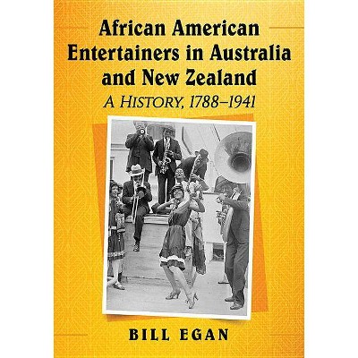 African American Entertainers in Australia and New Zealand - by  Bill Egan (Paperback)