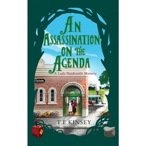 An Assassination on the Agenda - (Lady Hardcastle Mystery) by  T E Kinsey (Paperback) - 1 of 1