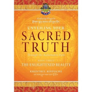 Unveiling Your Sacred Truth through the Kalachakra Path, Book Three - by  Shar Khentrul Jamphel Lodrö (Paperback) - 1 of 1
