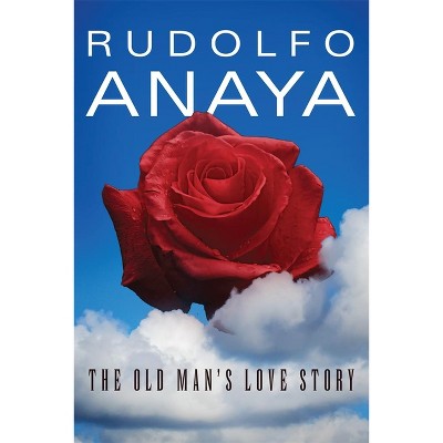 The Old Man's Love Story, 12 - (Chicana and Chicano Visions of the Americas) by  Rudolfo Anaya (Paperback)