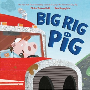 Big Rig Pig - by  Claire Tattersfield (Hardcover) - 1 of 1