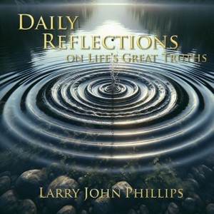 Daily Reflections on Life's Great Truths - by Larry John Phillips - 1 of 1