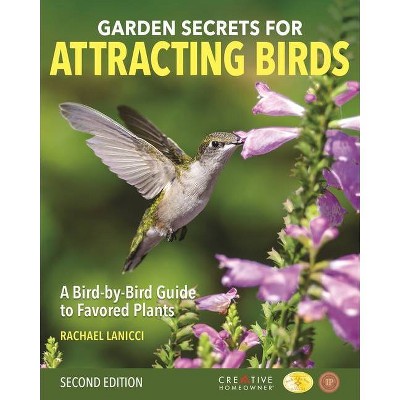 Garden Secrets for Attracting Birds, Second Edition - 2nd Edition by  Rachael Lanicci (Paperback)