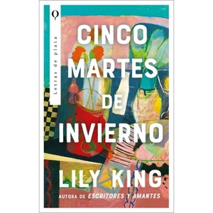 Cinco Martes de Invierno - (Lily King, One of the Most Brilliant (New York Times Book Review), Wildly Talented (Chicago Tribune)) by  Lily King - 1 of 1