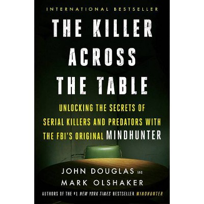 The Killer Across the Table - by  John E Douglas & Mark Olshaker (Paperback)