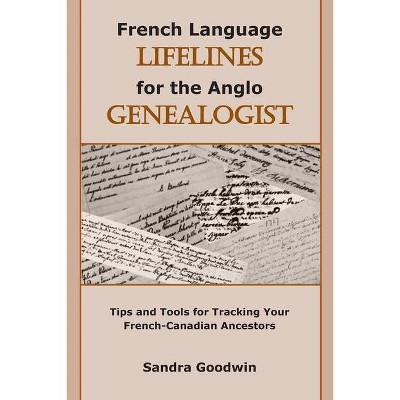 French Language Lifelines for the Anglo Genealogist - by  Sandra Goodwin (Paperback)