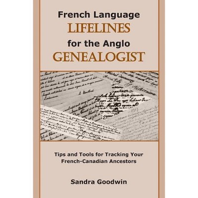 French Language Lifelines for the Anglo Genealogist - by  Sandra Goodwin (Paperback)