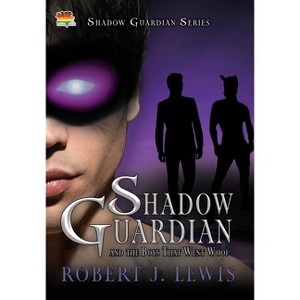 Shadow Guardian and the Boys that Woof - by  Robert J Lewis (Hardcover) - 1 of 1