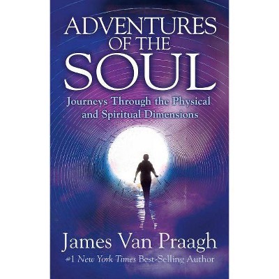 Adventures of the Soul - by  James Van Praagh (Paperback)