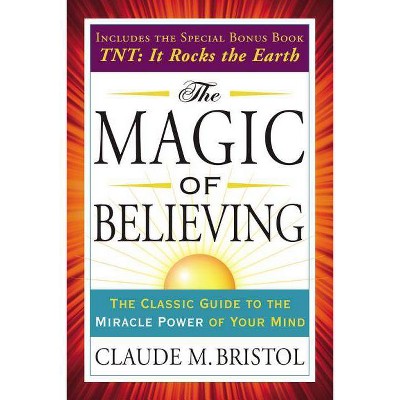 The Magic of Believing - (Tarcher Success Classics) by  Claude Bristol (Paperback)