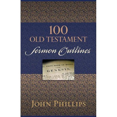 100 Old Testament Sermon Outlines - by  John Phillips (Paperback)