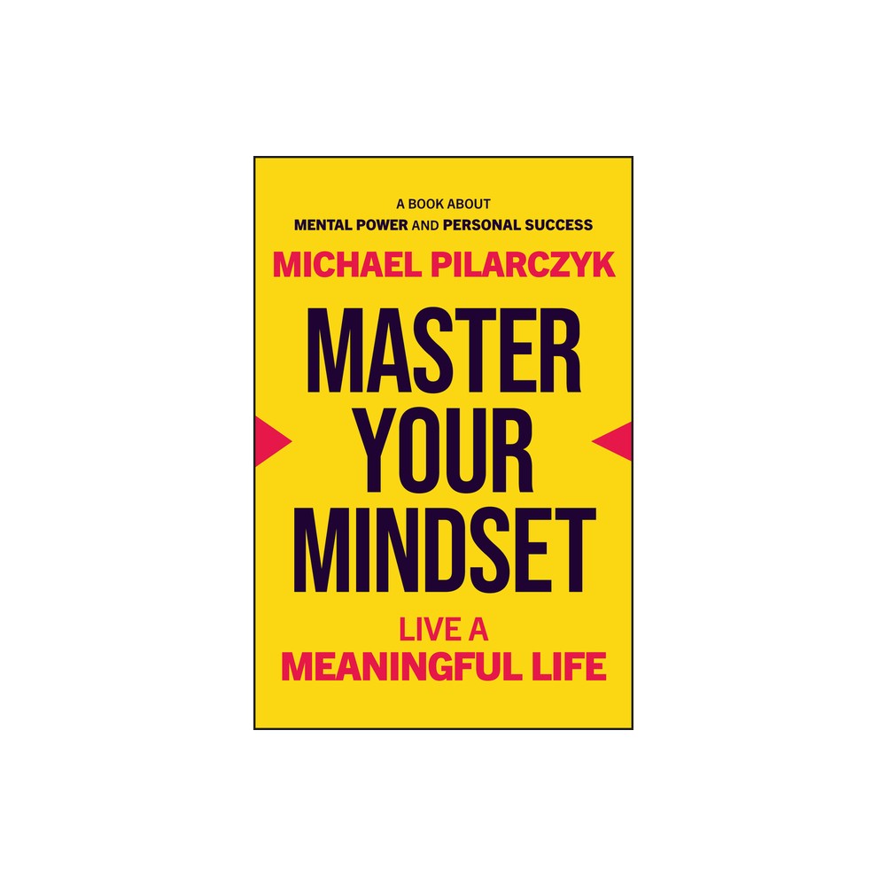 Master Your Mindset - by Michael Pilarczyk (Hardcover)