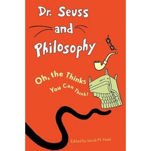 Dr. Seuss and Philosophy - (Great Authors and Philosophy) by  Jacob M Held (Paperback) - 1 of 1