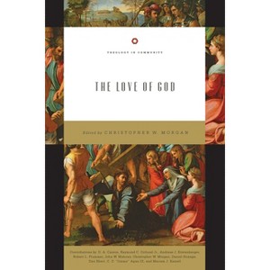 The Love of God - (Theology in Community) by  Christopher W Morgan (Paperback) - 1 of 1