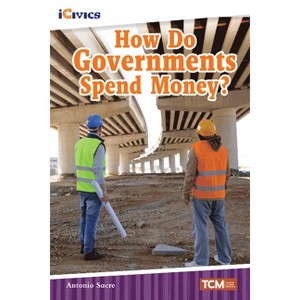 How Do Governments Spend Money? - (Icivics) by  Antonio Sacre (Paperback) - 1 of 1