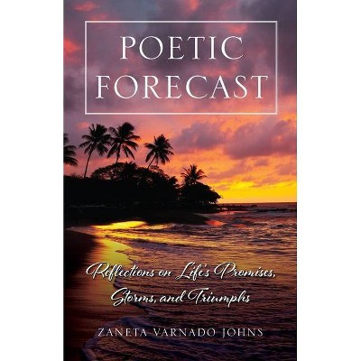 Poetic Forecast - by  Zaneta Varnado Johns (Paperback)